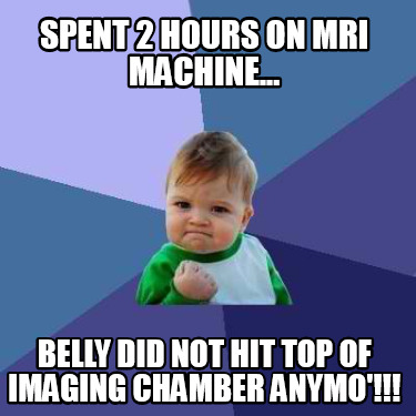 spent-2-hours-on-mri-machine...-belly-did-not-hit-top-of-imaging-chamber-anymo