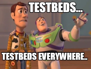 testbeds...-testbeds-everywhere