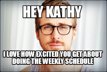 hey-kathy-i-love-how-excited-you-get-about-doing-the-weekly-schedule4