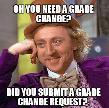 oh-you-need-a-grade-change-did-you-submit-a-grade-change-request