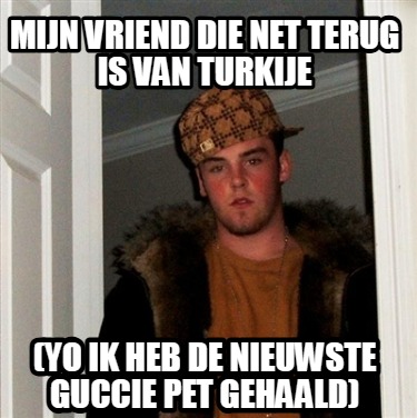 mijn-vriend-die-net-terug-is-van-turkije-yo-ik-heb-de-nieuwste-guccie-pet-gehaal