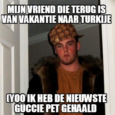 mijn-vriend-die-terug-is-van-vakantie-naar-turkije-yoo-ik-heb-de-nieuwste-guccie