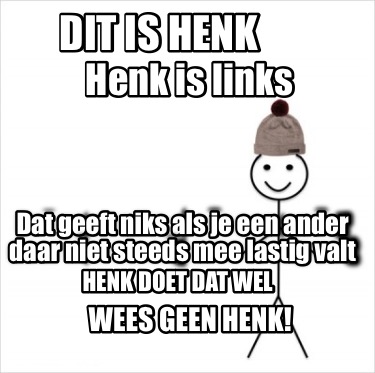 dit-is-henk-henk-is-links-dat-geeft-niks-als-je-een-ander-daar-niet-steeds-mee-l