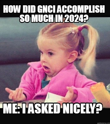 how-did-gnci-accomplish-so-much-in-2024-me-i-asked-nicely