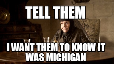 tell-them-i-want-them-to-know-it-was-michigan