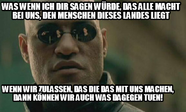 was-wenn-ich-dir-sagen-wrde-das-alle-macht-bei-uns-den-menschen-dieses-landes-li