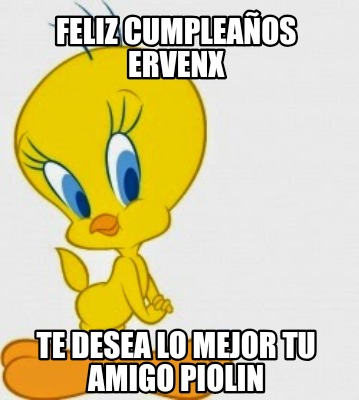 feliz-cumpleaos-ervenx-te-desea-lo-mejor-tu-amigo-piolin