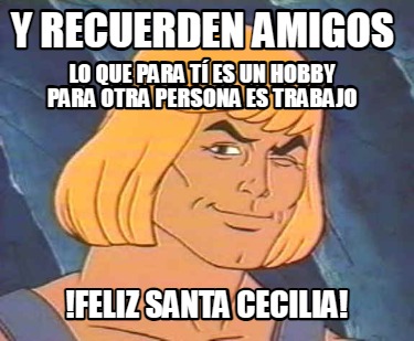 y-recuerden-amigos-feliz-santa-cecilia-lo-que-para-t-es-un-hobby-para-otra-perso