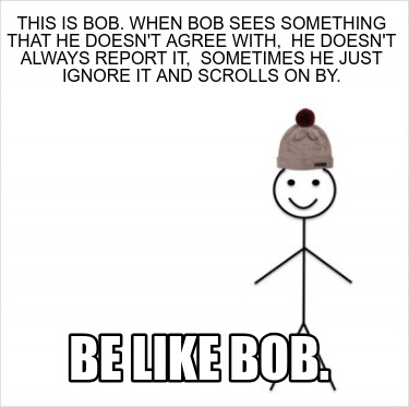 this-is-bob.-when-bob-sees-something-that-he-doesnt-agree-with-he-doesnt-always-