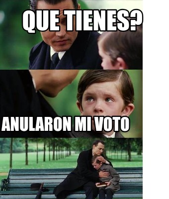 que-tienes-anularon-mi-voto