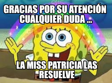 gracias-por-su-atencin-cualquier-duda-...-la-miss-patricia-las-resuelve