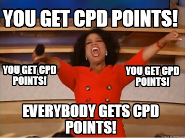 you-get-cpd-points-everybody-gets-cpd-points-you-get-cpd-points-you-get-cpd-poin