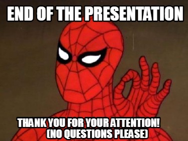 end-of-the-presentation-thank-you-for-your-attention-no-questions-please