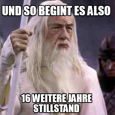 und-so-begint-es-also-16-weitere-jahre-stillstand