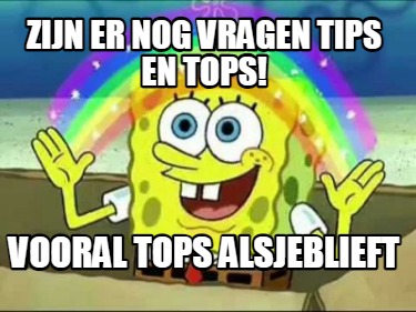 zijn-er-nog-vragen-tips-en-tops-vooral-tops-alsjeblieft