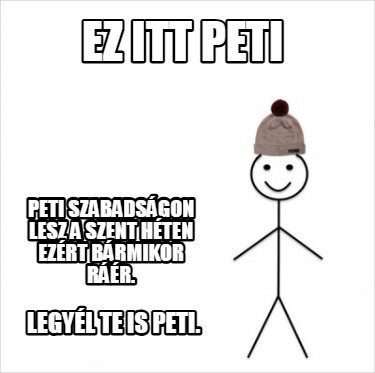 ez-itt-peti-peti-szabadsgon-lesz-a-szent-hten-ezrt-brmikor-rr.-legyl-te-is-peti