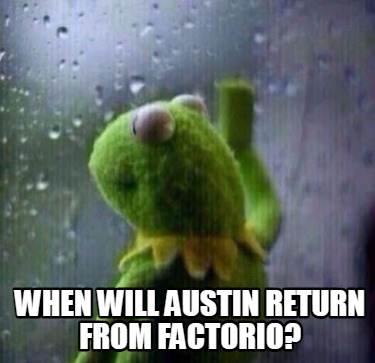 when-will-austin-return-from-factorio