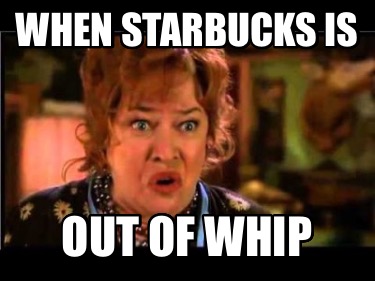 when-starbucks-is-out-of-whip