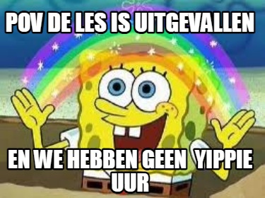 pov-de-les-is-uitgevallen-en-we-hebben-geen-yippie-uur