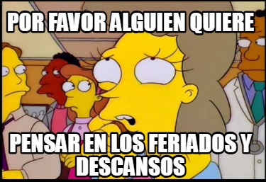 por-favor-alguien-quiere-pensar-en-los-feriados-y-descansos