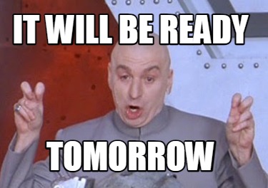 it-will-be-ready-tomorrow