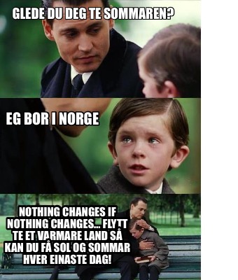 glede-du-deg-te-sommaren-eg-bor-i-norge-nothing-changes-if-nothing-changes-flytt