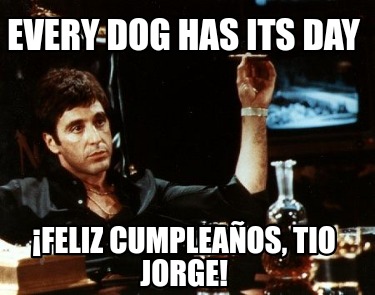 every-dog-has-its-day-feliz-cumpleaos-tio-jorge