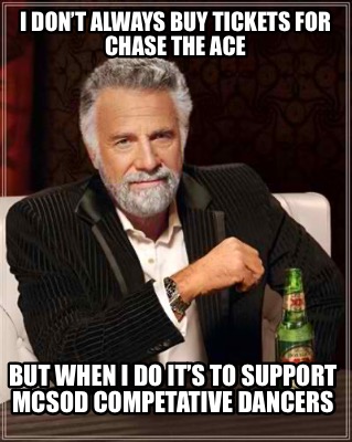 i-dont-always-buy-tickets-for-chase-the-ace-but-when-i-do-its-to-support-mcsod-c