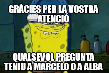 grcies-per-la-vostra-atenci-qualsevol-pregunta-teniu-a-marcelo-o-a-alba