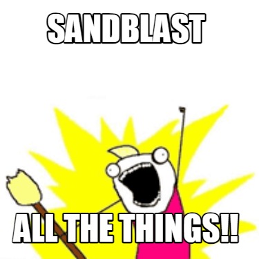 sandblast-all-the-things