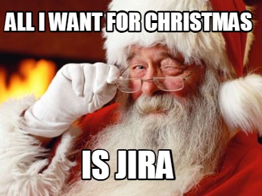 all-i-want-for-christmas-is-jira