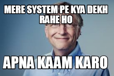 mere-system-pe-kya-dekh-rahe-ho-apna-kaam-karo