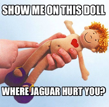 show-me-on-this-doll-where-jaguar-hurt-you