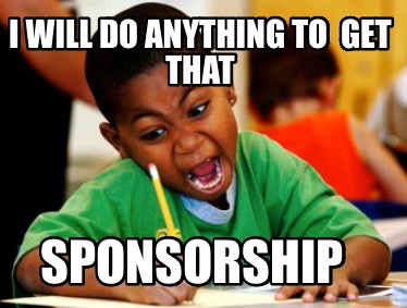 i-will-do-anything-to-get-that-sponsorship