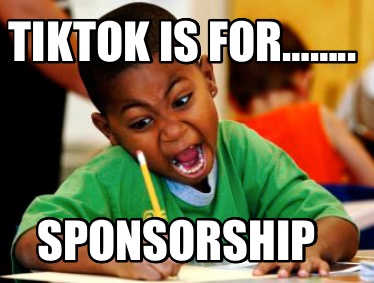 tiktok-is-for..-sponsorship