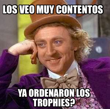 los-veo-muy-contentos-ya-ordenaron-los-trophies