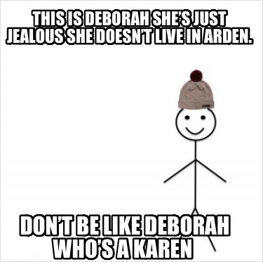 this-is-deborah-shes-just-jealous-she-doesnt-live-in-arden.-dont-be-like-deborah