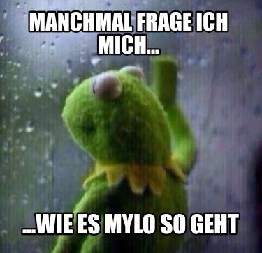 manchmal-frage-ich-mich...-...wie-es-mylo-so-geht