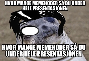 hvor-mange-memehoder-s-du-under-hele-presentasjonen-hvor-mange-memehoder-s-du-un