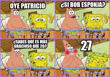 oye-patricio-sabes-qu-es-ms-gracioso-que-26-si-bob-esponja-27