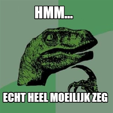 hmm...-echt-heel-moeilijk-zeg