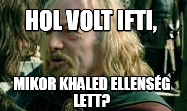 hol-volt-ifti-mikor-khaled-ellensg-lett