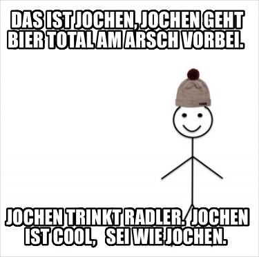 das-ist-jochen-jochen-geht-bier-total-am-arsch-vorbei.-jochen-trinkt-radler.-joc