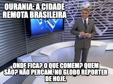 ourania-a-cidade-remota-brasileira-onde-fica-o-que-comem-quem-so-no-percam.-no-g