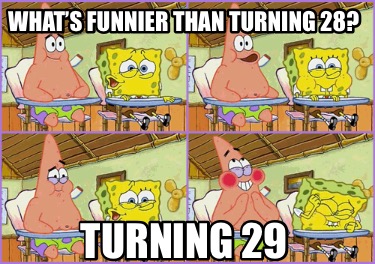 whats-funnier-than-turning-28-turning-29