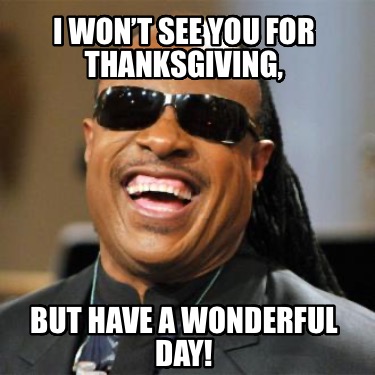 i-wont-see-you-for-thanksgiving-but-have-a-wonderful-day