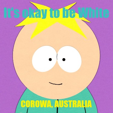 its-okay-to-be-white-corowa-australia