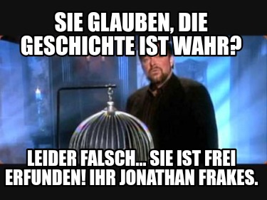 sie-glauben-die-geschichte-ist-wahr-leider-falsch...-sie-ist-frei-erfunden-ihr-j