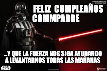 feliz-cumpleaos-commpadre-...y-que-la-fuerza-nos-siga-ayudando-a-levantarnos-tod