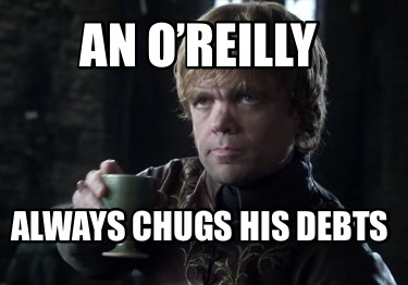 an-oreilly-always-chugs-his-debts